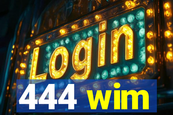 444 wim